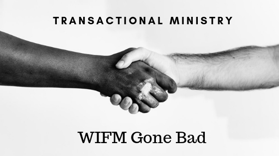 Transactional Ministry: WIFM Gone Bad.